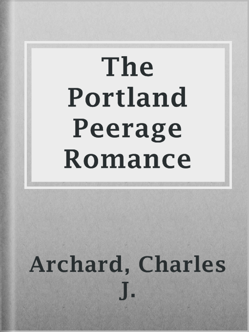 Title details for The Portland Peerage Romance by Charles J. Archard - Available